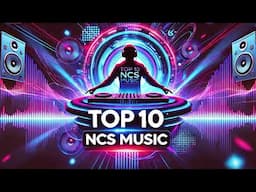 Top 10 NCS Songs for Streaming & Editing! 🎬🎶 (No Copyright Sound)