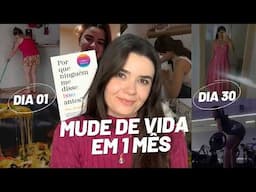 Como MUDAR SUA VIDA em 1 mês (um PLANO SIMPLES E PRÁTICO para mudar sua vida em 30 dias)