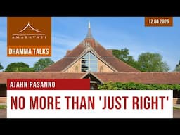 No More Than 'Just Right' | Ajahn Pasanno | 12.04.2025