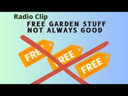 Free is not always good in the garden world - Radio Clip