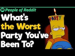 What's The Worst Party You've Been To?