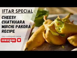 Cheesy Mirchi Pakora recipe | Cheesy chatkhara mirchi pakora recipe | Ramdan special | Iftar special