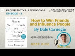 How to Win Friends and Influence People - By Dale Carnegie Productivity Deep Dive Podcast Episode 3