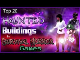 Top 20 - Haunted Buildings In Survival Horror Games