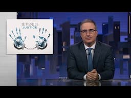 Juvenile Justice: Last Week Tonight with John Oliver (HBO)