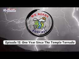 WX Nerds Episode 12: One Year Since The Temple Tornado