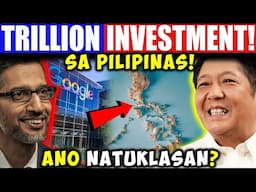 Bakit Gustong Gusto Ng Google Mag Invest Sa Pilipinas? Trillion Dollar Investment!