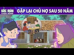 GẶP LẠI CHỦ NỢ SAU 50 NĂM - PHIM HOẠT HÌNH HAY - TRUYỆN CỔ TÍCH - PHIM HOẠT HÌNH - SẮC MÀU CUỘC SỐNG