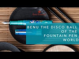 BENU The disco ball of the fountain pen world