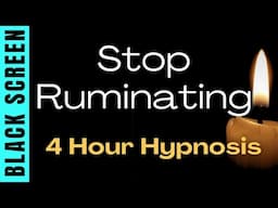 4 Hour Sleep Hypnosis to Stop Ruminating & Calm Your Mind Black Screen, Deep Relaxation