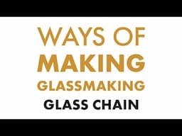 Ways of Making | Glassmaking | Glass Chain