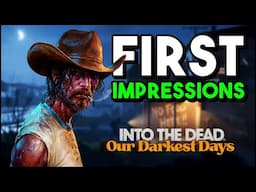 "Into The Dead: Our Darkest Days" First Impressions & Gameplay! Early Access Is Here, But How Is It?