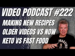 Video Podcast #222 - Recipe Struggles, Older Videos vs Now, More Thoughts on Keto Prices