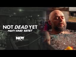 NOT DEAD YET - Men's Hard Reset 2022 Full Weekend - NDY Life Retreat
