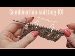 What's the deal with combination knitting? (and how to do it)