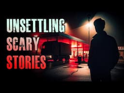 7 TRUE Scary & UNSETTLING Horror Stories | True Scary Stories