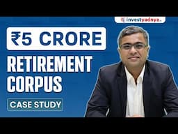 Rs 5 Crore Retirement Corpus - Case Study! Parimal Ade