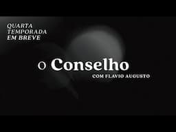 TEASER 4ª TEMPORADA - O CONSELHO COM FLÁVIO AUGUSTO