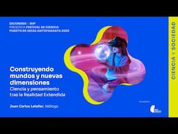 Construyendo mundos y nuevas dimensiones - Juan Carlos Letelier