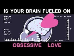 Your Brain On Obsessive Love