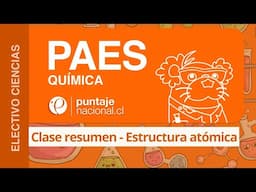 PAES | Química | Clase resumen - Estructura atómica