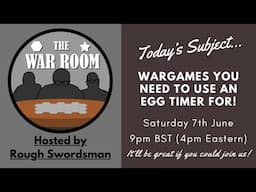 The War Room LIVE - Wargames you need to use an egg timer for!