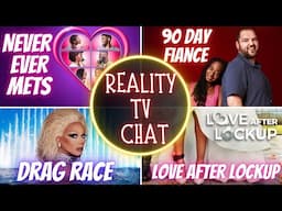 REALITY TV CHAT: 90 DAY FIANCE/NEVER EVER METS/DRAG RACE/LOVE AFTER LOCKUP