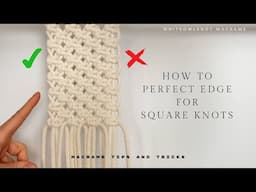 Macrame Tips and Tricks: How to Achieve a Neat Edge in Square Knot Synnets / Perfect Edge Finish