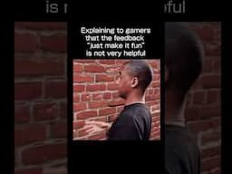 "Just make a fun game, its easy bro" #memes #gamedevelopment