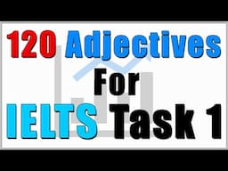 120 Most Commonly Used Adjectives for IELTS Academic Writing Task 1