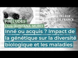 Inné ou acquis ? Impact de la génétique sur la diversité biologique... - Lluis Quintana-Murci