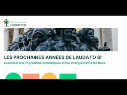 Les prochaines années de Laudato Si': examiner les migrations climatiques et les changements de base