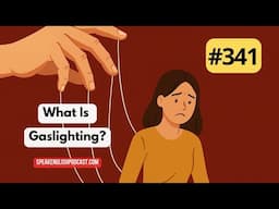 341 What Is Gaslighting? – Understanding Manipulation and Its Effects