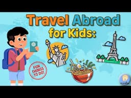 Fun Things to Do Abroad! 🌍 Travel Abroad for Kids: Summer Vacation Guide
