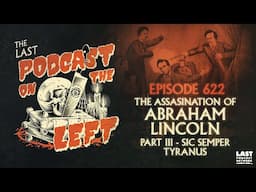 Episode 623: The Assassination of Abraham Lincoln Part III - Sic Semper Tyranus