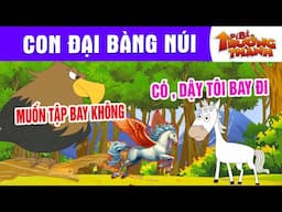 CON ĐẠI BÀNG NÚI - PHIM HOẠT HÌNH - TRUYỆN CỔ TÍCH - QUÀ TẶNG CUỘC SỐNG