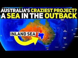 Australia’s Insane Plan To Build An Inland Sea