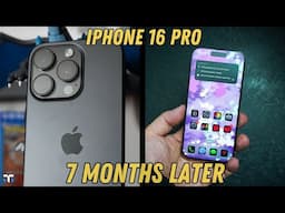 iPhone 16 Pro 7 Months Later: We Need To Talk!