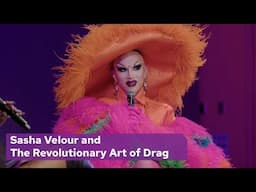 Sasha Velour - The Revolutionary Art of Drag
