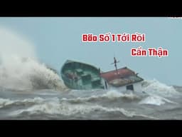 Bão Số 1, Khủng Khiếp Khi Sà Lan Chở Dầu Lần Đầu Ra Biển Gặp Bão Đang Quá Mạnh