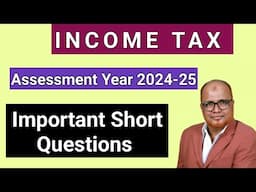 Income Tax II AY 2024-25 II Important Short Questions and Answers II Hasham Ali Khan II