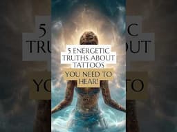 5 Energetic Truths About Tattoos You NEED to Hear!