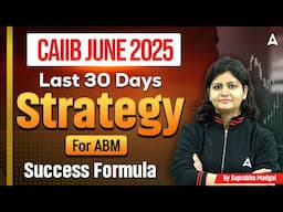 CAIIB June 2025 | CAIIB ABM Last Month Strategy | How to Prepare ABM in 30 Days by Suprabha Mudgal