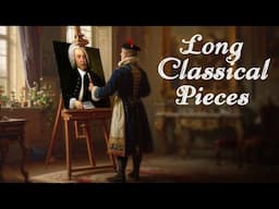 Long Classical Pieces | Beethoven, Bach, Chopin, Mozart & Liszt