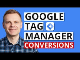 Tracking Conversions with Google Tag Manager – GTM Tutorial Lesson 5