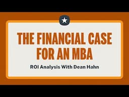 The Financial Case for an MBA: ROI Analysis with Dean Hahn