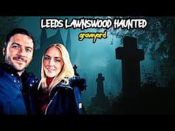 EXPLORING LEEDS MOST HAUTED GRAVEYARD - NO ONE DARES ENTER A NIGHT! GHOST Investigation.