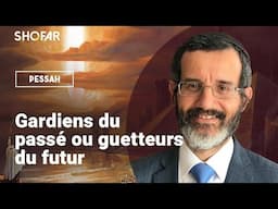 "Gardiens du passé ou guetteurs du futur" Que veut dire "garder" à Pessah ? Rav Itshak Chouraqui