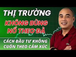 VSA thực chiến| Không Bùng Nổ Theo Đà – Đầu Tư Thế Nào Để Không Bị Cuốn Theo Cảm Xúc?