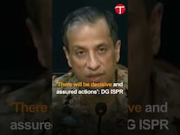'There will be decisive and assured actions': DG ISPR